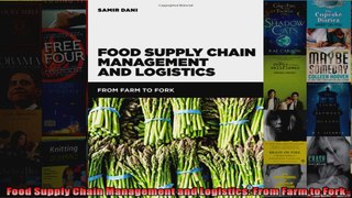 Food Supply Chain Management and Logistics From Farm to Fork