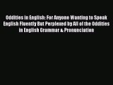 Read Oddities in English: For Anyone Wanting to Speak English Fluently But Perplexed by All