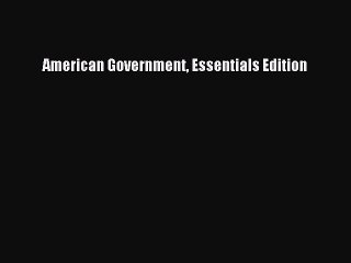 Read American Government Essentials Edition Ebook Free