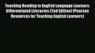 Read Teaching Reading to English Language Learners: Differentiated Literacies (2nd Edition)