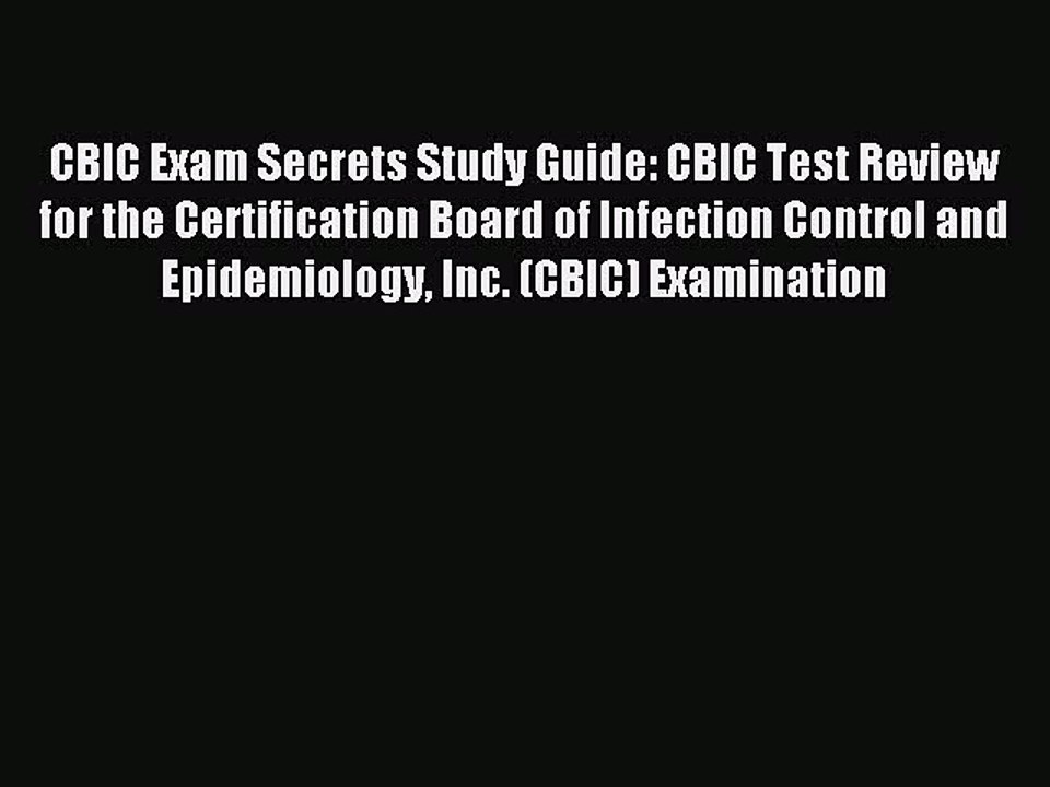 Read CBIC Exam Secrets Study Guide: CBIC Test Review for the Certification Board of Infection