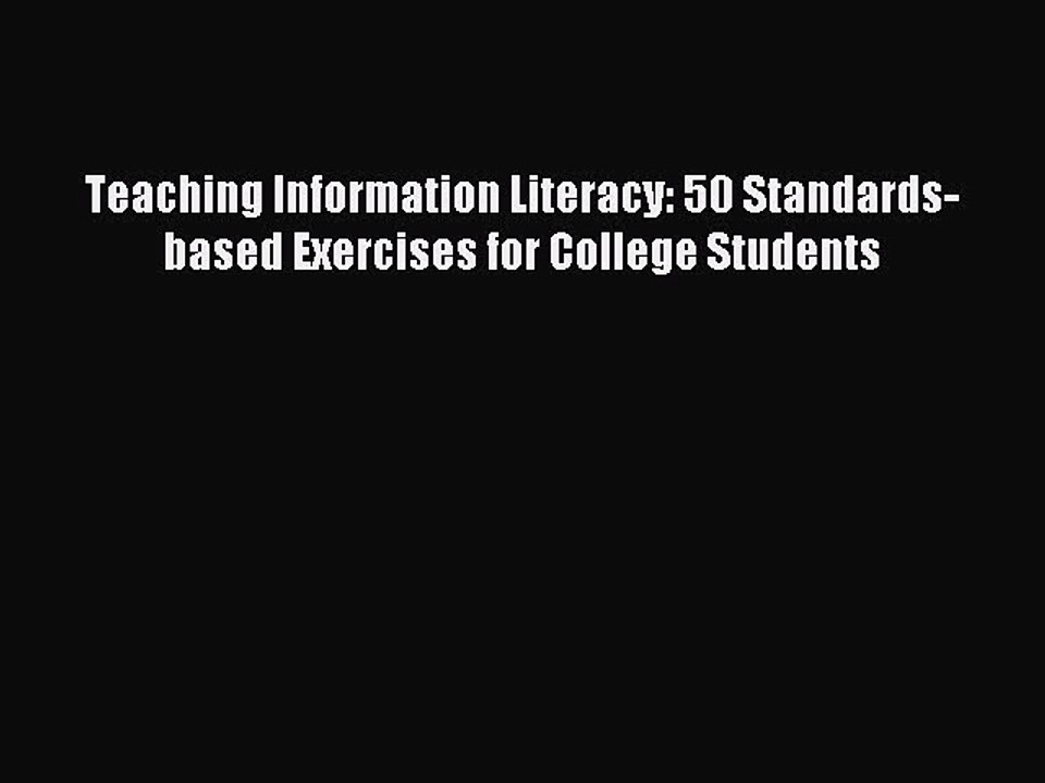 Read Teaching Information Literacy: 50 Standards-based Exercises for College Students Ebook