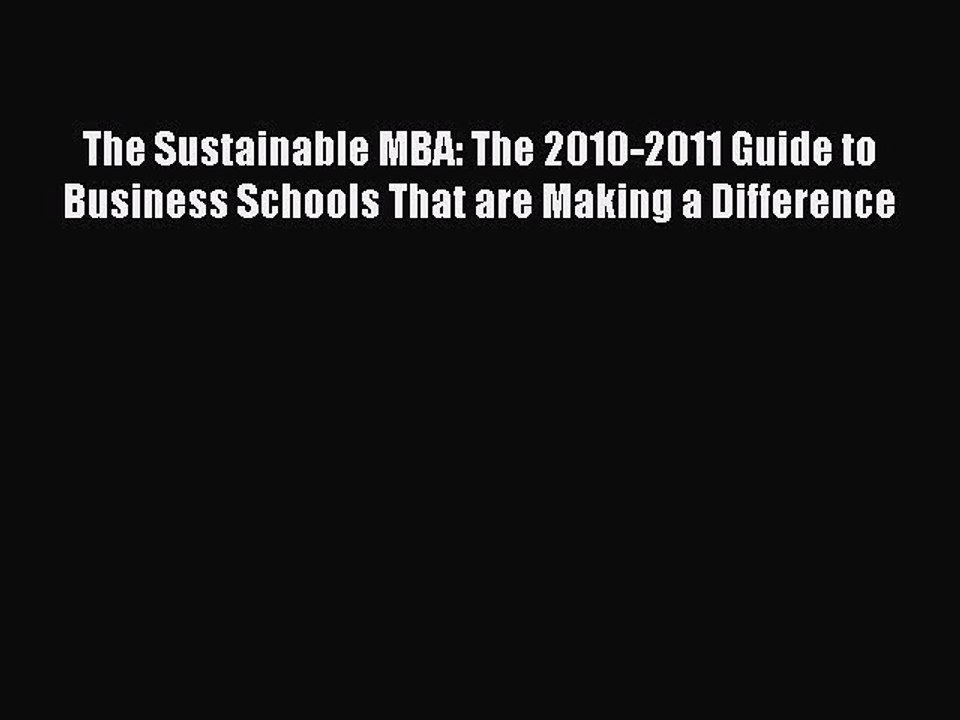 Read The Sustainable MBA: The 2010-2011 Guide to Business Schools That are Making a Difference