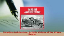 PDF  Imagine Architecture Artistic Visions of the Urban Realm Free Books