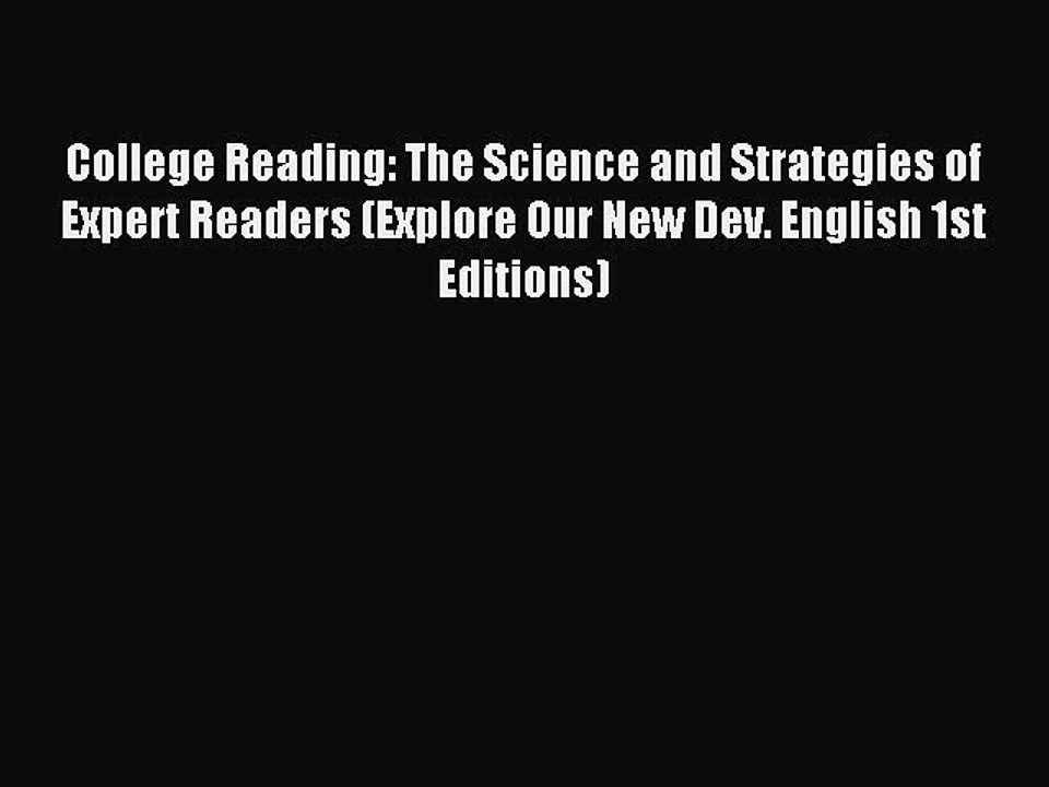 Download College Reading: The Science and Strategies of Expert Readers (Explore Our New Dev.