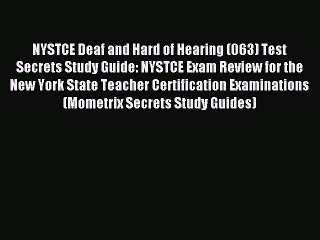 Read NYSTCE Deaf and Hard of Hearing (063) Test Secrets Study Guide: NYSTCE Exam Review for