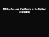 Read A Million Reasons: Why I Fought for the Rights of the Disabled Ebook Free