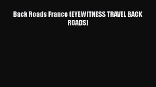 PDF Back Roads France (EYEWITNESS TRAVEL BACK ROADS) Free Books