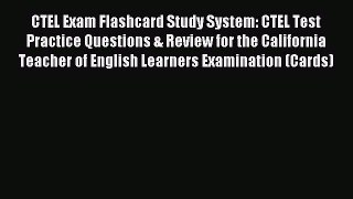 Read CTEL Exam Flashcard Study System: CTEL Test Practice Questions & Review for the California