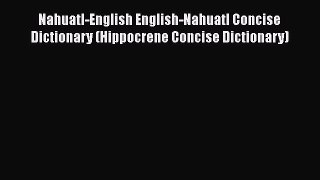 PDF Nahuatl-English English-Nahuatl Concise Dictionary (Hippocrene Concise Dictionary)  Read