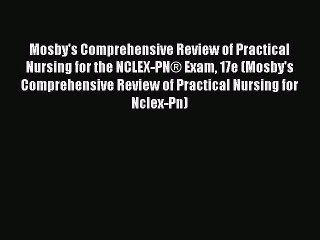 Read Mosby's Comprehensive Review of Practical Nursing for the NCLEX-PN® Exam 17e (Mosby's