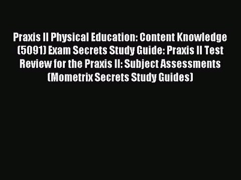 Download Praxis II Physical Education: Content Knowledge (5091) Exam Secrets Study Guide: Praxis