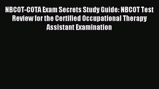 Read NBCOT-COTA Exam Secrets Study Guide: NBCOT Test Review for the Certified Occupational