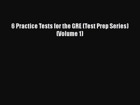 Download 6 Practice Tests for the GRE (Test Prep Series) (Volume 1) PDF Online