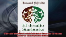 El desafío Starbucks Cómo Starbucks luchó por su vida sin perder su alma Spanish