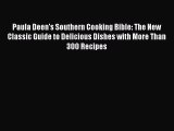 PDF Paula Deen's Southern Cooking Bible: The New Classic Guide to Delicious Dishes with More
