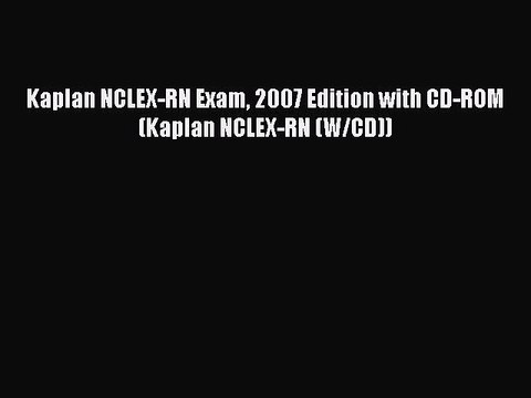 Read Kaplan NCLEX-RN Exam 2007 Edition with CD-ROM (Kaplan NCLEX-RN (W/CD)) Ebook Free