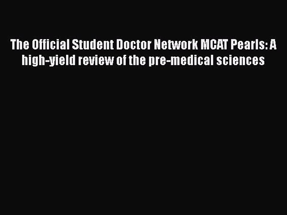 Read The Official Student Doctor Network MCAT Pearls: A high-yield review of the pre-medical