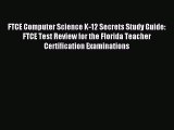 Read FTCE Computer Science K-12 Secrets Study Guide: FTCE Test Review for the Florida Teacher