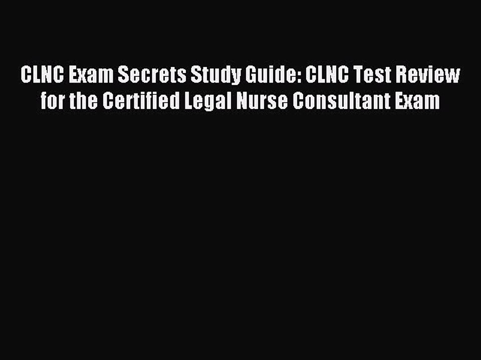 Read CLNC Exam Secrets Study Guide: CLNC Test Review for the Certified Legal Nurse Consultant