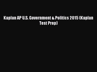 Read Kaplan AP U.S. Government & Politics 2015 (Kaplan Test Prep) Ebook Free