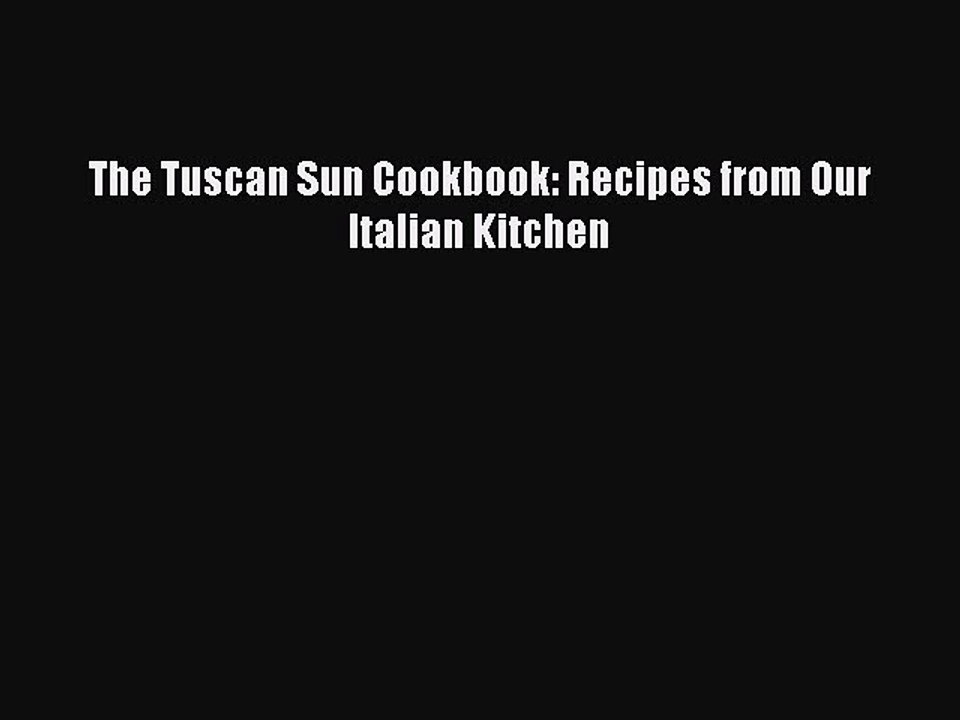 PDF The Tuscan Sun Cookbook: Recipes from Our Italian Kitchen  Read Online