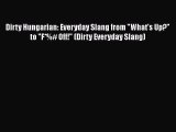 PDF Dirty Hungarian: Everyday Slang from What's Up? to F*%# Off! (Dirty Everyday Slang) Free
