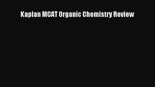 Read Kaplan MCAT Organic Chemistry Review PDF Free