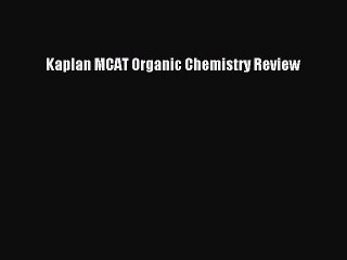 Read Kaplan MCAT Organic Chemistry Review PDF Free