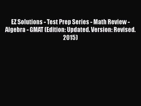 Read EZ Solutions - Test Prep Series - Math Review - Algebra - GMAT (Edition: Updated. Version: