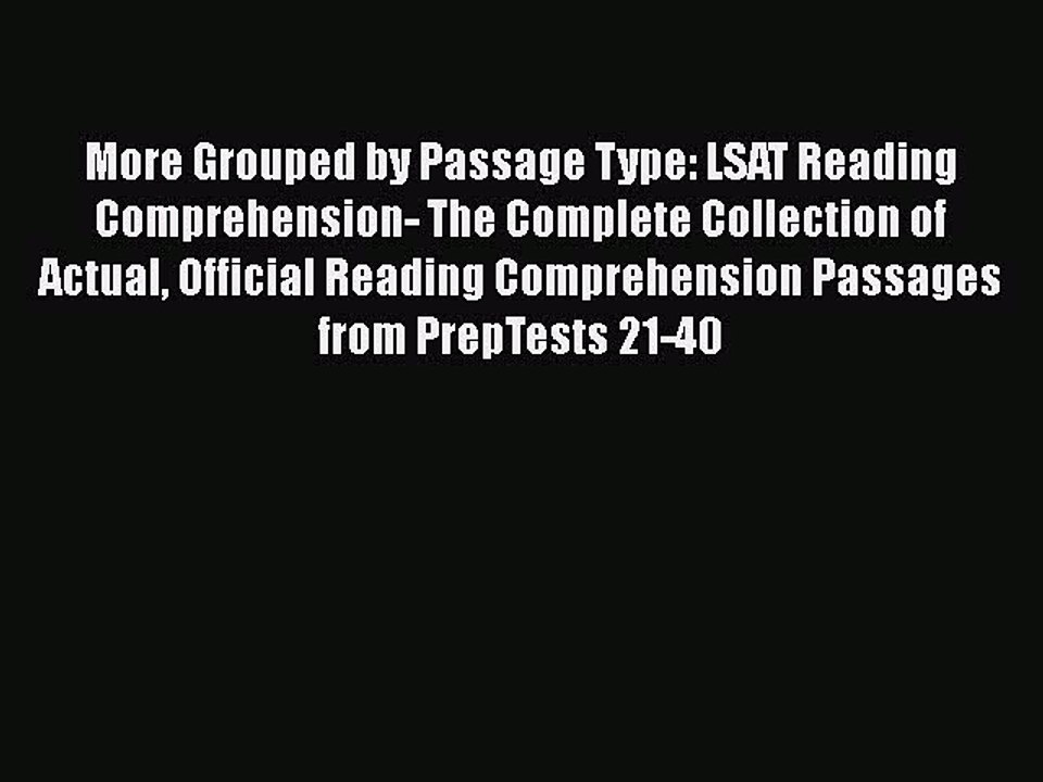 Read More Grouped by Passage Type: LSAT Reading Comprehension- The Complete Collection of Actual