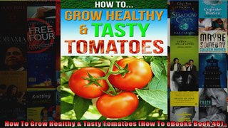 How To Grow Healthy  Tasty Tomatoes How To eBooks Book 46