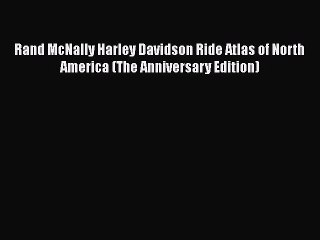 [PDF] Rand McNally Harley Davidson Ride Atlas of North America (The Anniversary Edition) [Download]