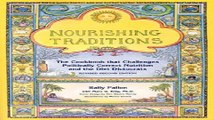 Download Nourishing Traditions   The Cookbook that Challenges Politically Correct Nutrition and