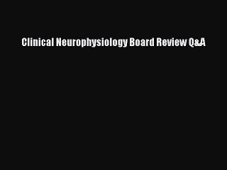 Download Clinical Neurophysiology Board Review Q&A Ebook Online