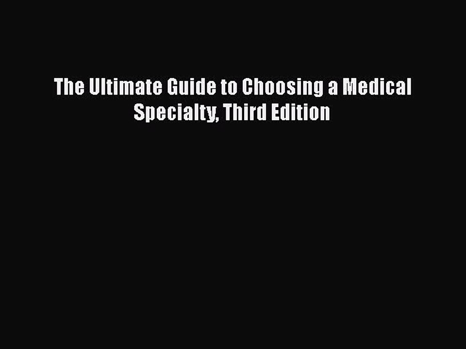 Read The Ultimate Guide to Choosing a Medical Specialty Third Edition Ebook Free
