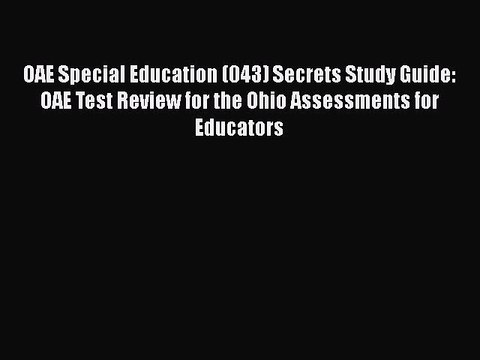 Read OAE Special Education (043) Secrets Study Guide: OAE Test Review for the Ohio Assessments