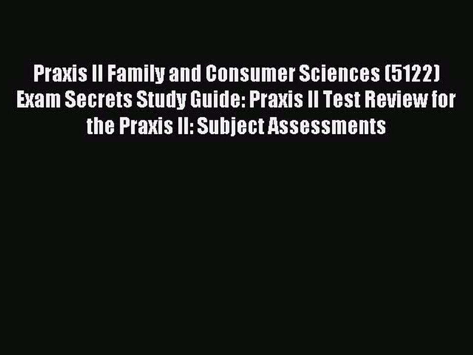 Read Praxis II Family and Consumer Sciences (5122) Exam Secrets Study Guide: Praxis II Test