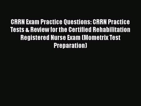 Read CRRN Exam Practice Questions: CRRN Practice Tests & Review for the Certified Rehabilitation