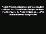 Read Praxis II Principles of Learning and Teaching: Early Childhood (0621) Exam Secrets Study