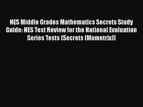 Read NES Middle Grades Mathematics Secrets Study Guide: NES Test Review for the National Evaluation
