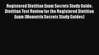 Read Registered Dietitian Exam Secrets Study Guide: Dietitian Test Review for the Registered