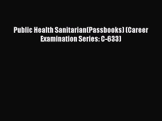 Download Public Health Sanitarian(Passbooks) (Career Examination Series: C-633) PDF Free