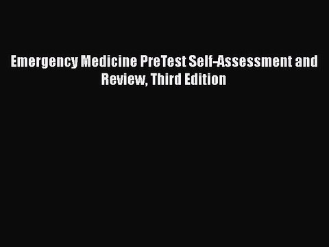 Read Emergency Medicine PreTest Self-Assessment and Review Third Edition Ebook Free