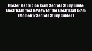 Read Master Electrician Exam Secrets Study Guide: Electrician Test Review for the Electrician