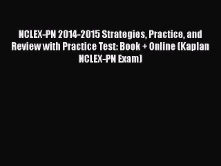 Read NCLEX-PN 2014-2015 Strategies Practice and Review with Practice Test: Book + Online (Kaplan