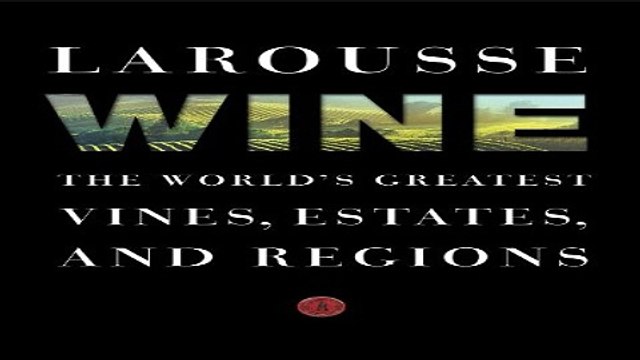 Download Larousse Wine The World s Greatest Vines Estates and Regions