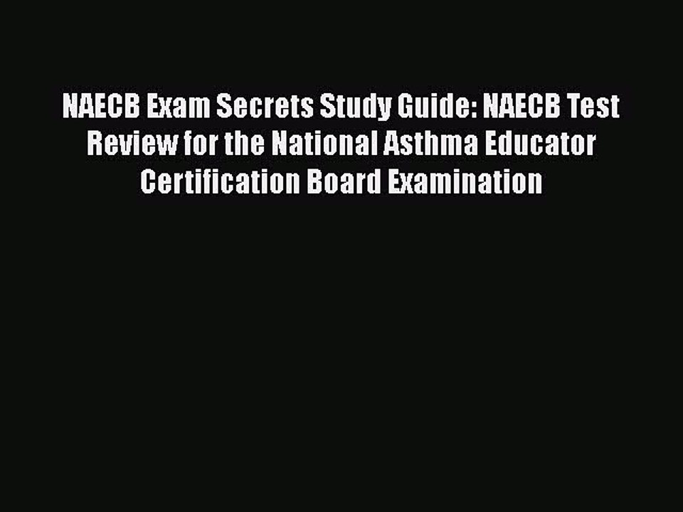 Read NAECB Exam Secrets Study Guide: NAECB Test Review for the National Asthma Educator Certification