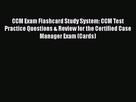 Read CCM Exam Flashcard Study System: CCM Test Practice Questions & Review for the Certified