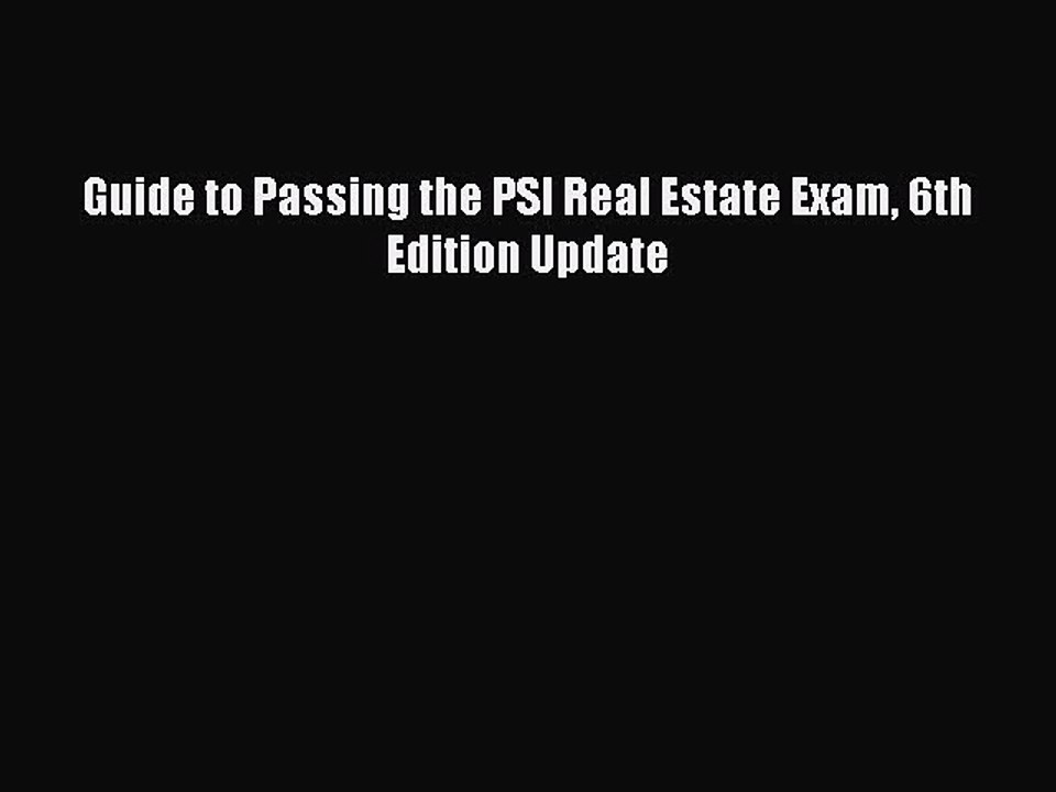Read Guide to Passing the PSI Real Estate Exam 6th Edition Update Ebook Online